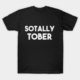 Sotally Tober T-Shirt